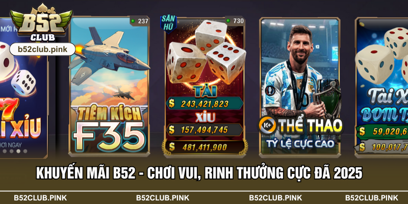Khuyến Mãi B52 - Chơi Vui, Rinh Thưởng Cực Đã 2025