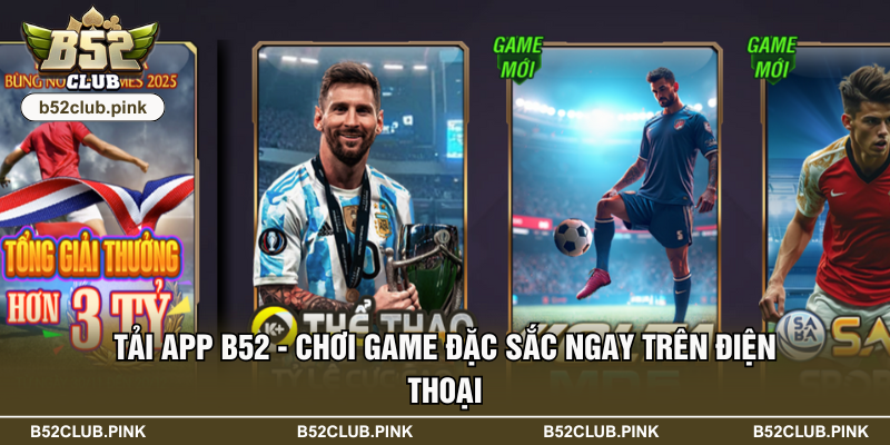 Tải App B52 - Chơi Game Đặc Sắc Ngay Trên Điện Thoại
